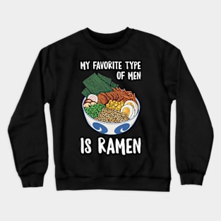 My Favorite Type Of Men Is Ramen Crewneck Sweatshirt